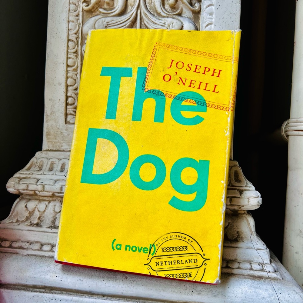 The Dog Hardcover Novel by Joseph O’Neill